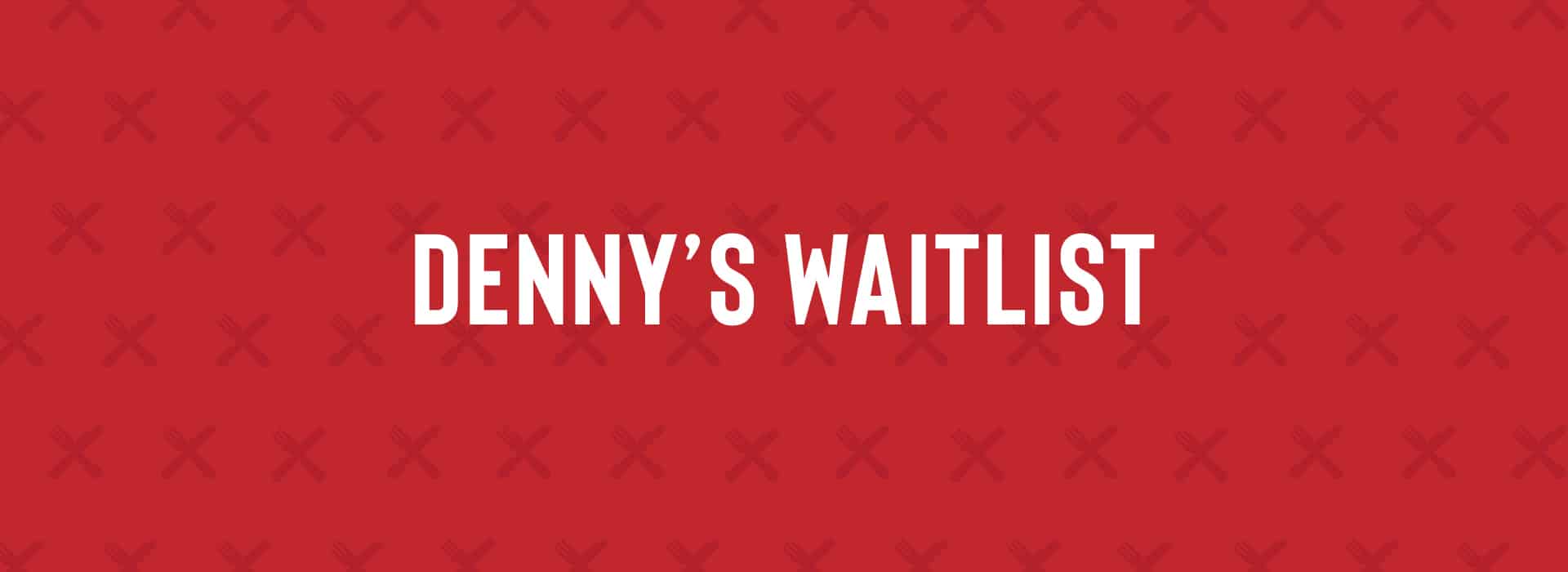 Introducing Denny’s Waitlist