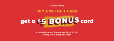 Buy a $25 Gift Card, Get a $5 Bonus Card!